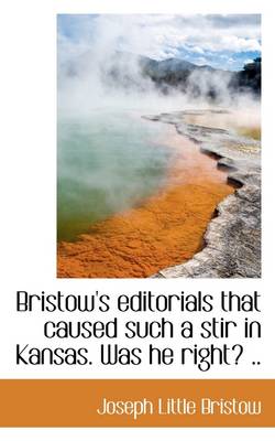 Bristow's Editorials That Caused Such a Stir in Kansas. Was He Right? ..