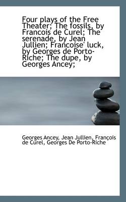 Four Plays of the Free Theater; The Fossils, by Francois de Curel; The  Serenade, by Jean Jullien; Fr