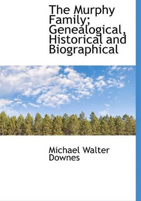 Murphy Family; Genealogical, Historical and Biographical