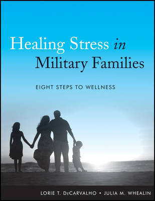 Healing Stress in Military Families - Eight Steps to Wellness: Eight Steps to Wellness