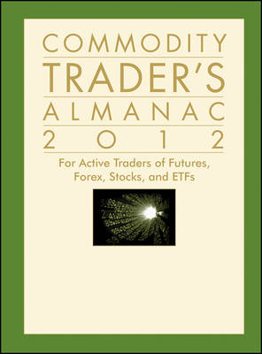 Commodity Trader's Almanac 2012: for Active Traders of Futures, Forex, Stocks & ETFs 2012