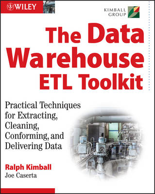 Data Warehouse ETL Toolkit: Practical Techniques for Extracting, Cleaning, Conforming, and Delivering Data