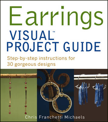 Earrings Visual Project Guide: Step-By-Step Instructions for 30 Gorgeous Designs