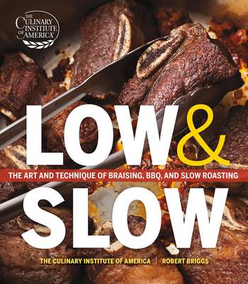 Low and Slow: The Art and Technique of Braising, BBQ and Slow Roasting
