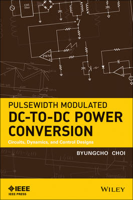 Pulsewidth Modulated DC-to-DC Power Conversion: Circuits, Dynamics, and Control Designs