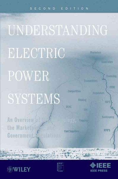 Understanding Electric Power Systems: An Overview of the Technology, the Marketplace, and Government Regulations