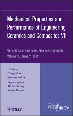 Mechanical Properties and Performance of Engineering Ceramics and Composites   VII - Ceramic Engineering and Science Proceedings, V33 Issue 2: Ceramic Engineering and Science Proceedings, Volume 33 Issue 2 Volume 33, Issue 2