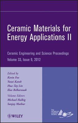 Ceramic Materials for Energy Applications II - Ceramic Engineering and   Science Proceedings, V33 Issue 9: Ceramic Engineering and Science Proceedings, Volume 33 Issue 9 Volume 33, Issue 9