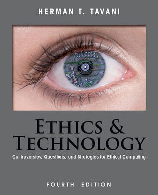 Ethics and Technology: Controversies, Questions, and Strategies for Ethical Computing 4th edition