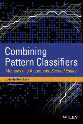 Combining Pattern Classifiers - Methods and Algorithms 2e: Methods and Algorithms 2nd Edition