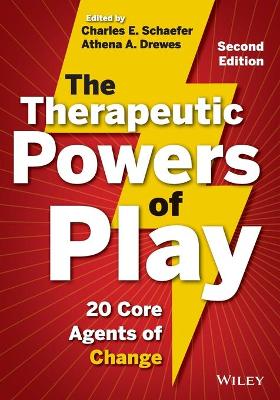 Therapeutic Powers of Play: 20 Core Agents of Change 2nd edition