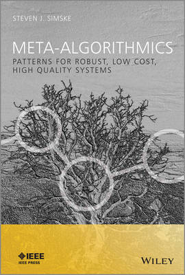 Meta-Algorithmics - Patterns for Robust, Low Cost, High Quality Systems: Patterns for Robust, Low Cost, High Quality Systems