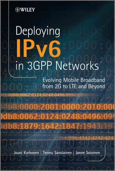 Deploying IPv6 in 3GPP Networks - Evolving Mobile Broadband from 2G to LTE   and Beyond: Evolving Mobile Broadband from 2G to LTE and Beyond
