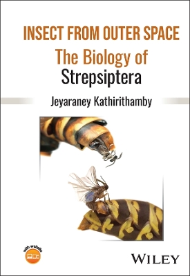 Insect from Outer Space: The Biology of Strepsiptera