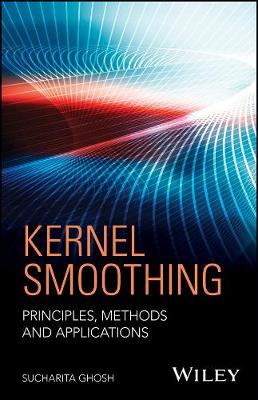 Kernel Smoothing - Principles, Methods and Applications: Principles, Methods and Applications