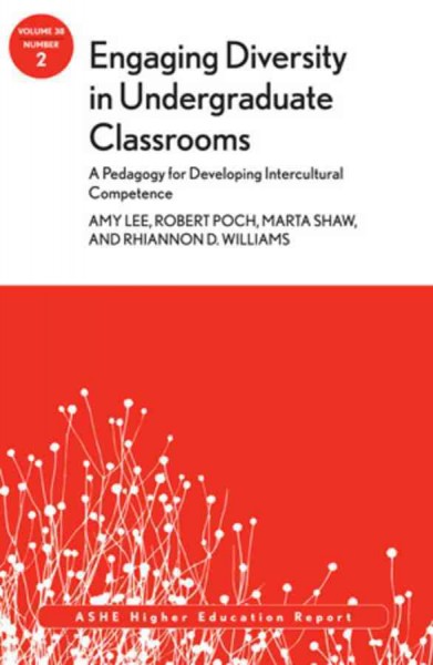 Engaging Diversity in Undergraduate Classrooms: A Pedagogy for Developing  Intercultural Competence: ASHE Higher Education Report, Volume 38, Number 2