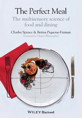 Perfect Meal - The Multisensory Science of Food and Dining: The Multisensory Science of Food and Dining