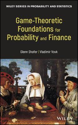 Game-Theoretic Foundations for Probability and Finance: Theory and Applications to Prediction, Science, and Finance 2nd Revised edition