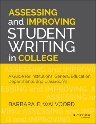 Assessing and Improving Student Writing in College: A Guide for Institutions, General Education, Departments, and Classrooms