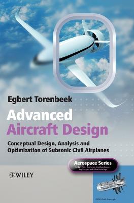 Advanced Aircraft Design: Conceptual Design, Analysis and Optimization of Subsonic Civil Airplanes