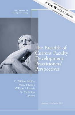 Breadth of Current Faculty Development: Practitioners' Perspectives: New Directions for Teaching and Learning, Number 133