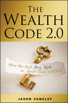 Wealth Code 2.0: How the Rich Stay Rich in Good Times and Bad
