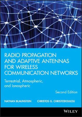 Radio Propagation and Adaptive Antennas for Wireless Communication Networks: Terrestrial, Atmospheric, and Ionospheric 2nd edition