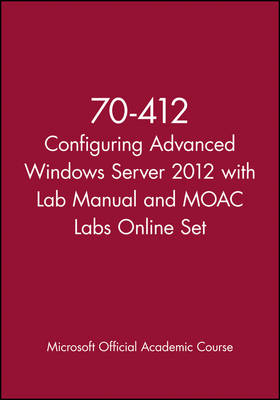 70-412 Configuring Advanced Windows Server 2012 with Lab Manual and MOAC  Labs Online Set