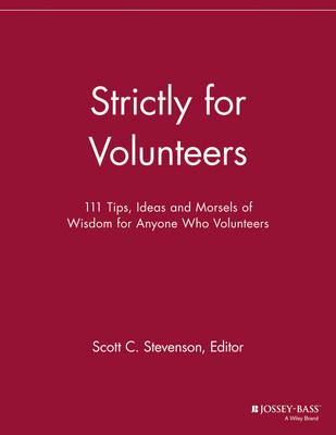 Strictly for Volunteers - 111 Tips, Ideas and Morsels of Wisdom for Anyone   Who Volunteers: 111 Tips, Ideas and Morsels of Wisdom for Anyone Who Volunteers