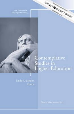 Contemplative Studies in Higher Education: New Directions for Teaching and Learning, Number 134