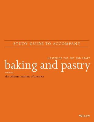 Baking and Pastry: Mastering the Art and Craft, 3e Study Guide 3rd edition