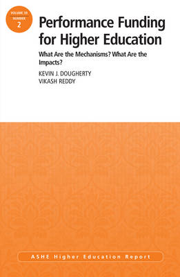 Performance Funding for Higher Education: What Are the Mechanisms? What Are  the Impacts?: ASHE Higher Education Report, 39:2