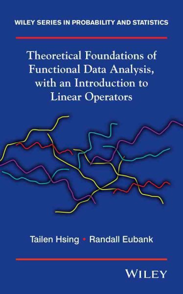 Theoretical Foundations of Functional Data Analysis, with an Introduction to   Linear Operators: Theory and Practice