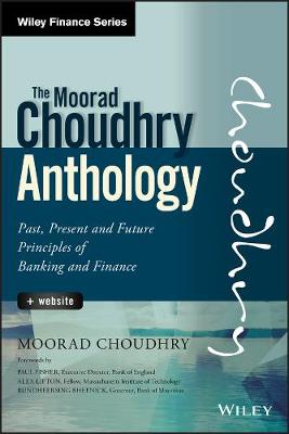 Moorad Choudhry Anthology: Past, Present and Future Principles of Banking and Finance