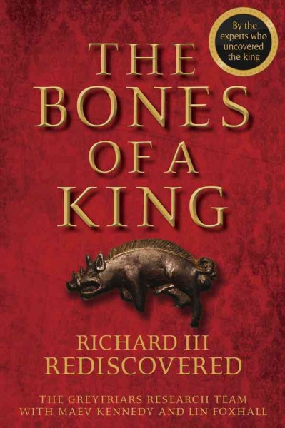 Bones of a King: Richard III Rediscovered