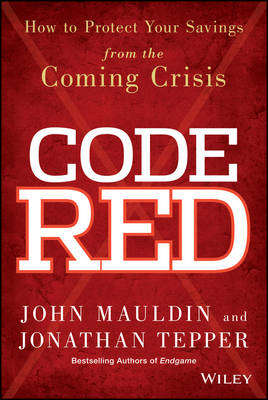 Code Red - How to Protect Your Savings From the Coming Crisis: How to Protect Your Savings From the Coming Crisis