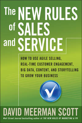 New Rules of Sales and Service: How to Use Agile Selling, Real-Time Customer Engagement, Big Data, Content,  and Storytelling to Grow Your Business