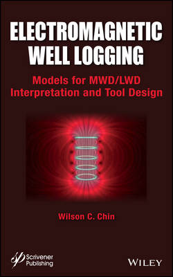 Electromagnetic Well Logging - Models for MWD/LWD Interpretation and Tool   Design: Models for MWD / LWD Interpretation and Tool Design