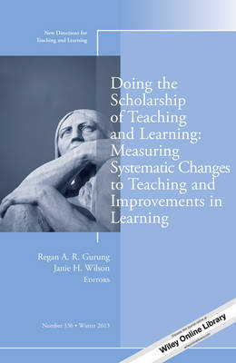 Doing the Scholarship of Teaching and Learning, Measuring Systematic Changes  to Teaching and Improvements in Learning: New Directions for Teaching and Learning, Number 136