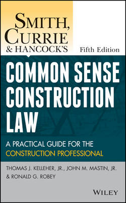 Smith, Currie and Hancock's Common Sense Construction Law: A Practical Guide for the Construction Professional 5th edition