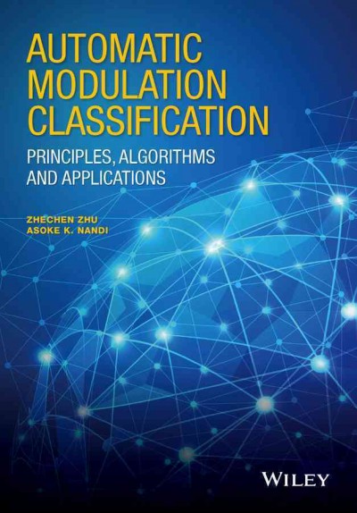 Automatic Modulation Classification: Principles, Algorithms and Applications