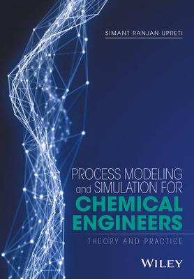 Process Modeling and Simulation for Chemical Engineers - Theory and Practice: Theory and Practice