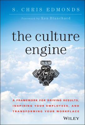 Culture Engine: A Framework for Driving Results, Inspiring Your Employees, and Transforming  Your Workplace