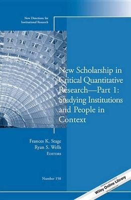 New Scholarship in Critical Quantitative Research, Part 1: Studying Institutions and People in Context: New Directions for Institutional Research, Number 158