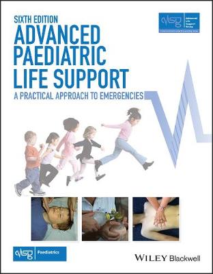 Advanced Paediatric Life Support: A Practical Approach to Emergencies 6th edition