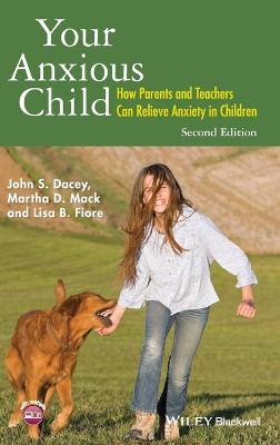 Your Anxious Child - How Parents and Teachers Can Relieve Anxiety in   Children 2e: How Parents and Teachers Can Relieve Anxiety in Children 2nd Edition
