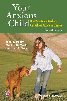Your Anxious Child: How Parents and Teachers Can Relieve Anxiety in Children 2nd edition