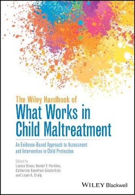 Wiley Handbook of What Works in Child Maltreatment: An Evidence-Based Approach to Assessment and Intervention in Child Protection