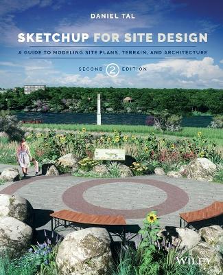 SketchUp for Site Design: A Guide to Modeling Site Plans, Terrain, and Architecture 2nd edition