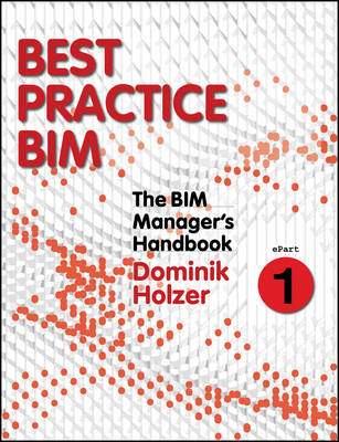 BIM Manager's Handbook, Part 1: Best Practice BIM